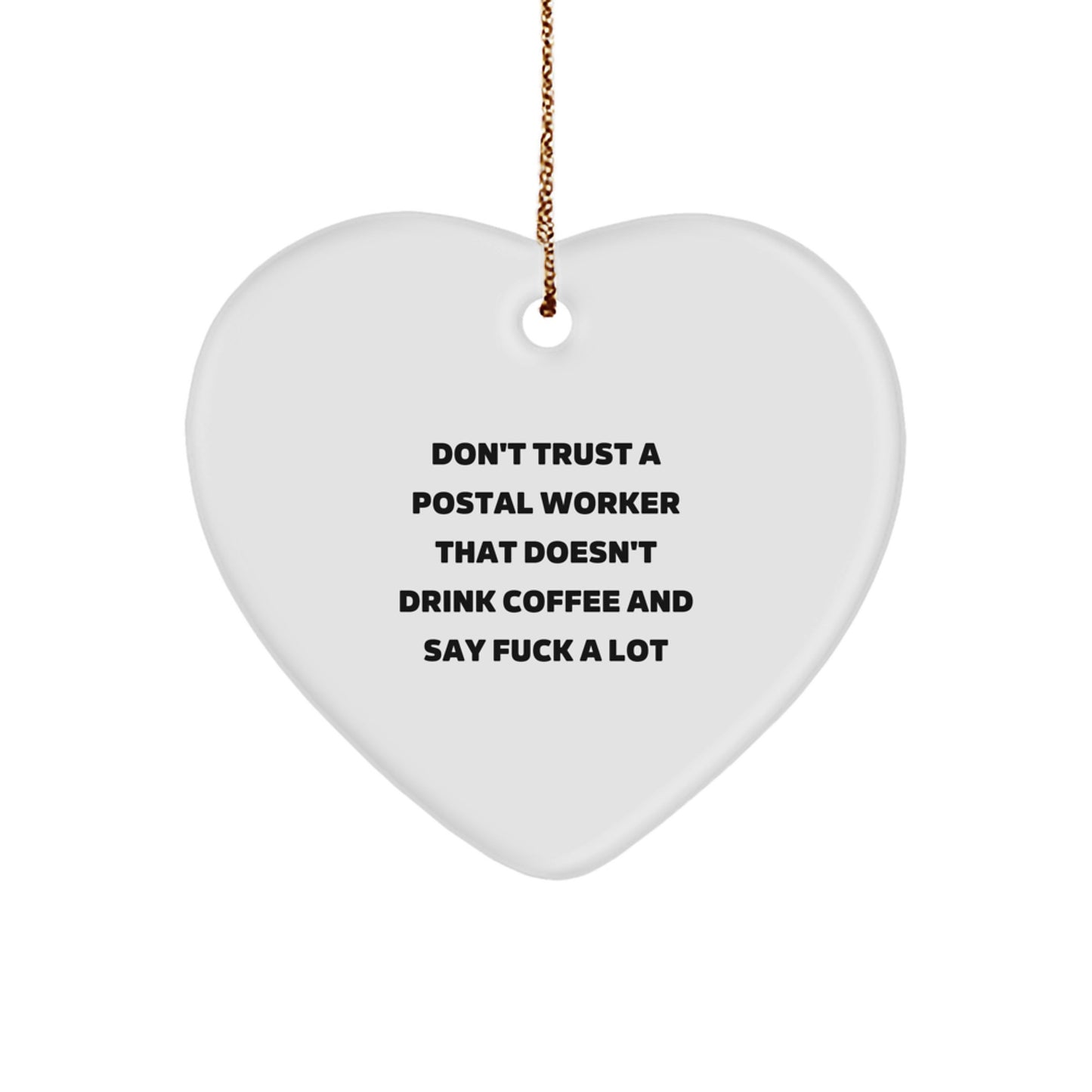 Funny Postal Worker Gifts from Friends, Coworkers, or Family - 'Don't Trust A Postal Worker...' Heart Ornament, White, Christmas - Image 1