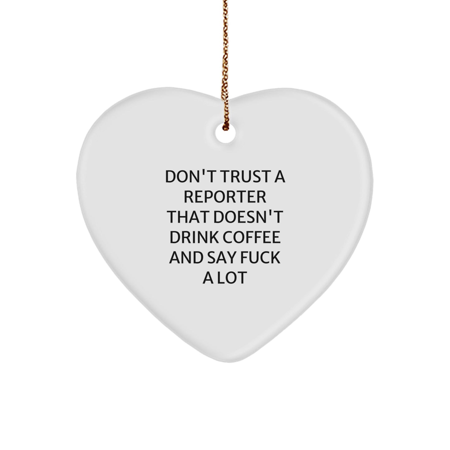 Funny Reporter Gifts from Friends for Christmas - Don't Trust A Reporter That Doesn't Drink Coffee And Say F--k A Lot Heart Ornament - Image 1
