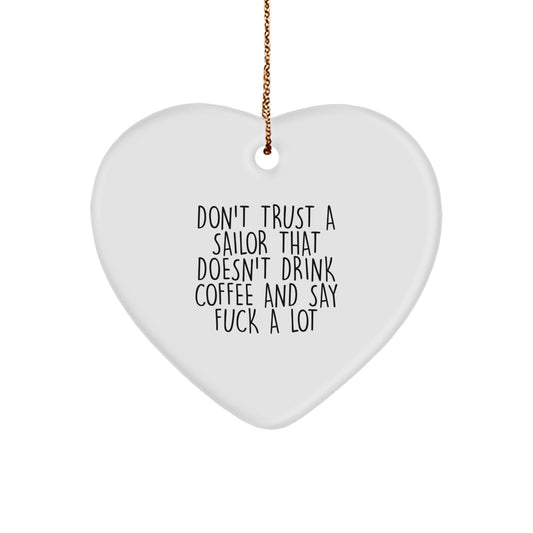 Sailor Gifts from Friends - Funny Heart Ornament, 'Don\'t Trust A Sailor That Doesn\'t Drink Coffee And Say F--k A Lot', Christmas Unique Sailor Present - Image 1