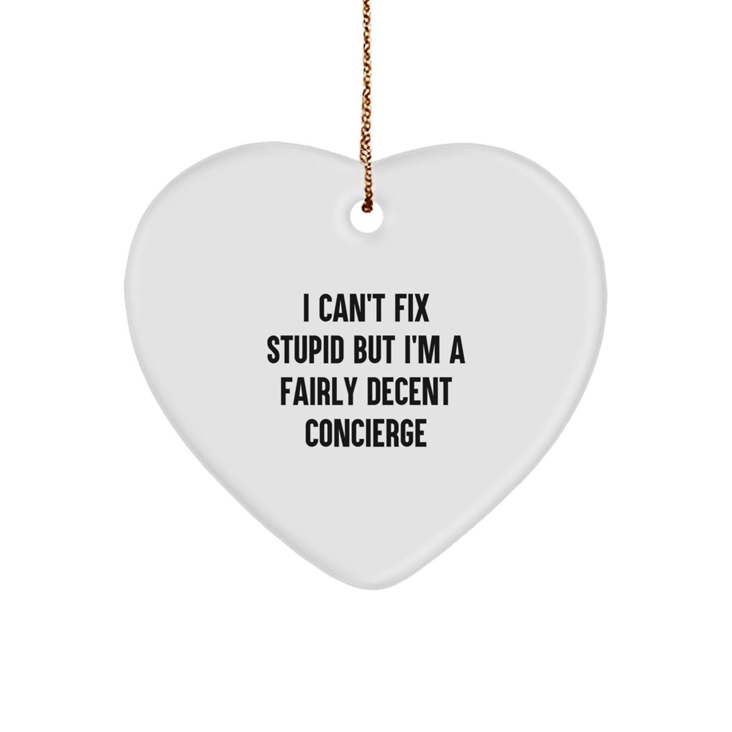 Funny Concierge Gifts for Friends and Family, Heart Ornament with 'I Can't Fix Stupid But I'm A Fairly Decent Concierge' Quote, Christmas Unique Presents, Gifts from Men to Women - Image 1