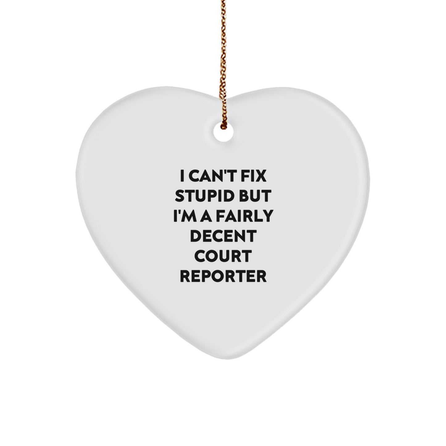 Funny Court Reporter Gifts from Friends, Family, or Coworkers - I Can't Fix Stupid But I'm A Fairly Decent Court Reporter Heart Ornament for Christmas - Image 1