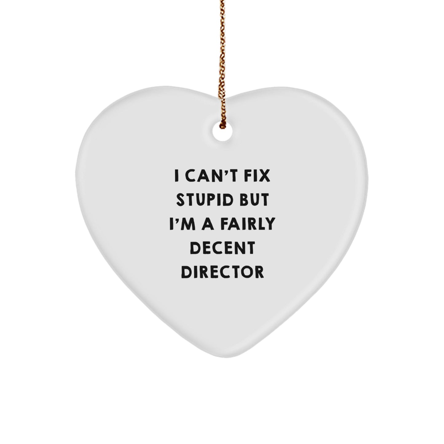 Funny Director Gifts Heart Ornament I Can't Fix Stupid But I'm A Fairly Decent Director from Friends or Family for Christmas - Image 1