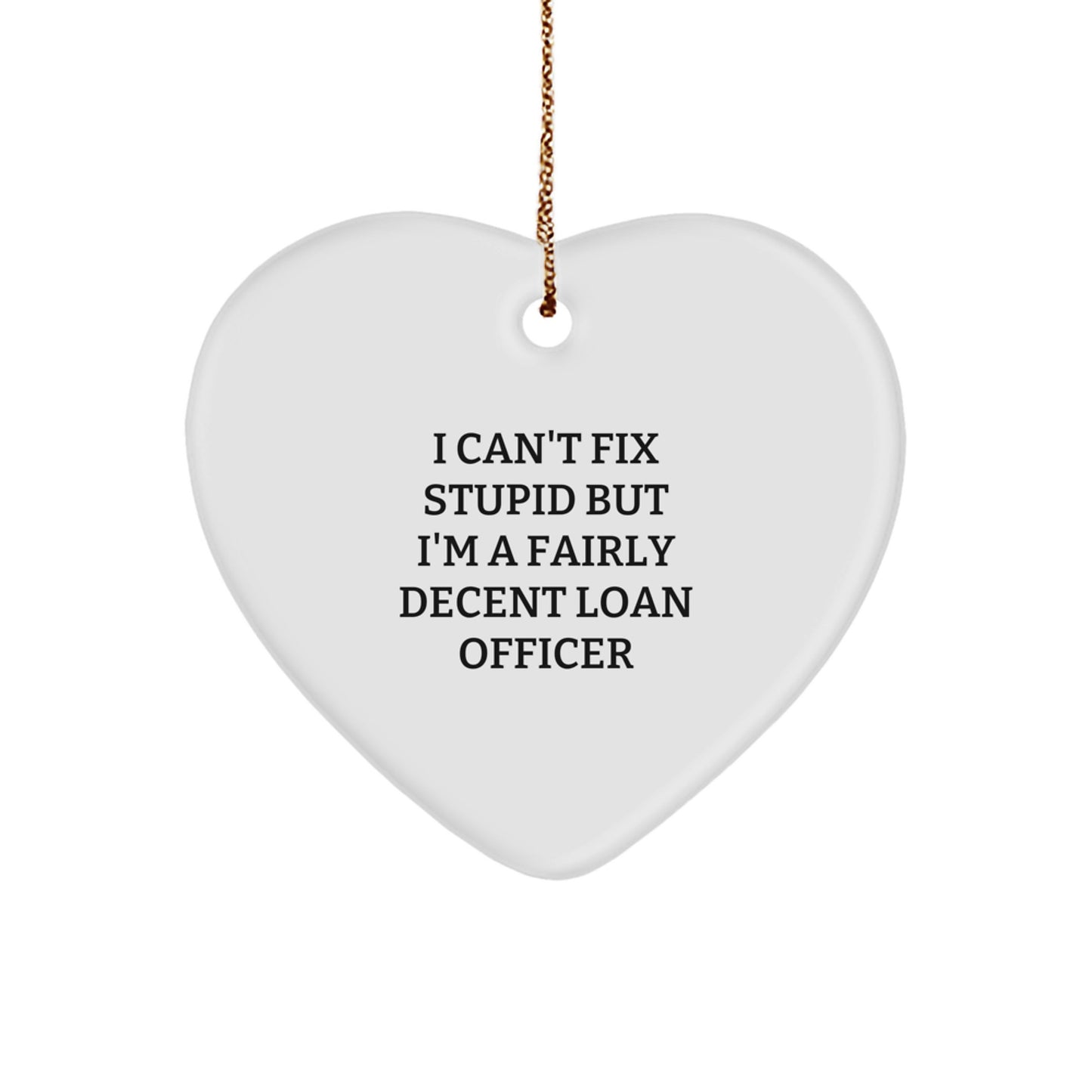 Funny Loan Officer Gifts - 'I Can't Fix Stupid' Heart Ornament from Friends for Christmas - Image 1