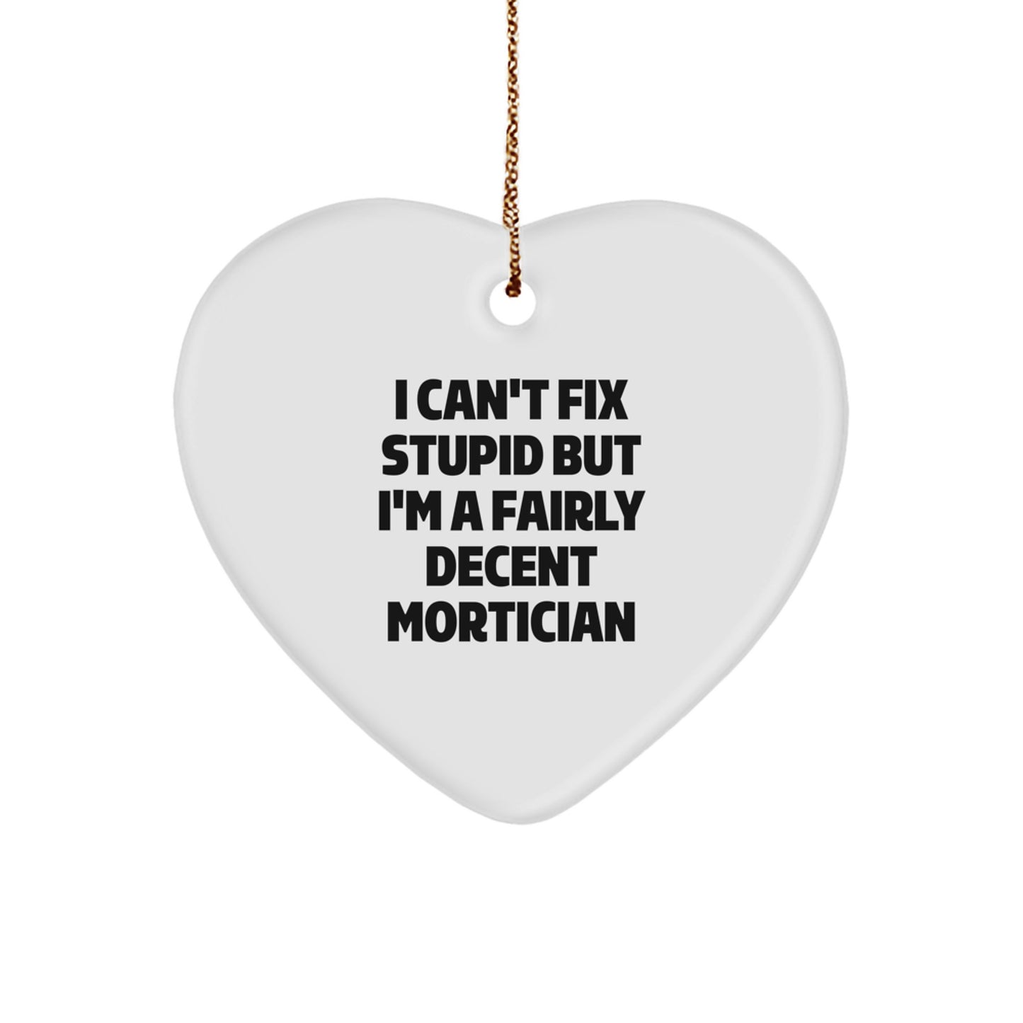 Funny Mortician Gifts, Heart Ornament with Inspirational Quote, Gifts from Friends and Family for Mortician, Christmas Unique Gifts - Image 1