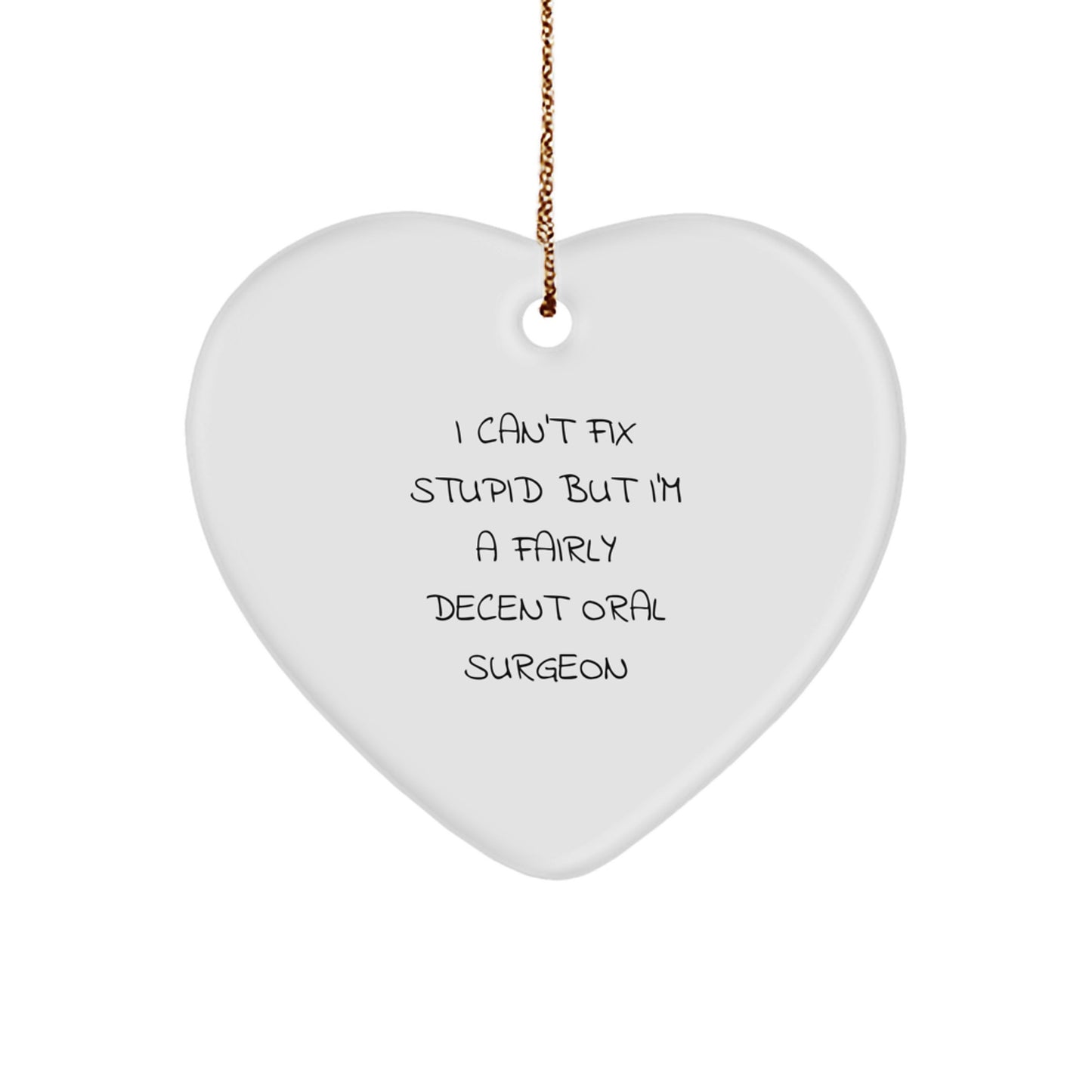 Oral Surgeon Funny Gifts from Friends - I Can't Fix Stupid But I'm A Fairly Decent Heart Ornament for Christmas - Image 1