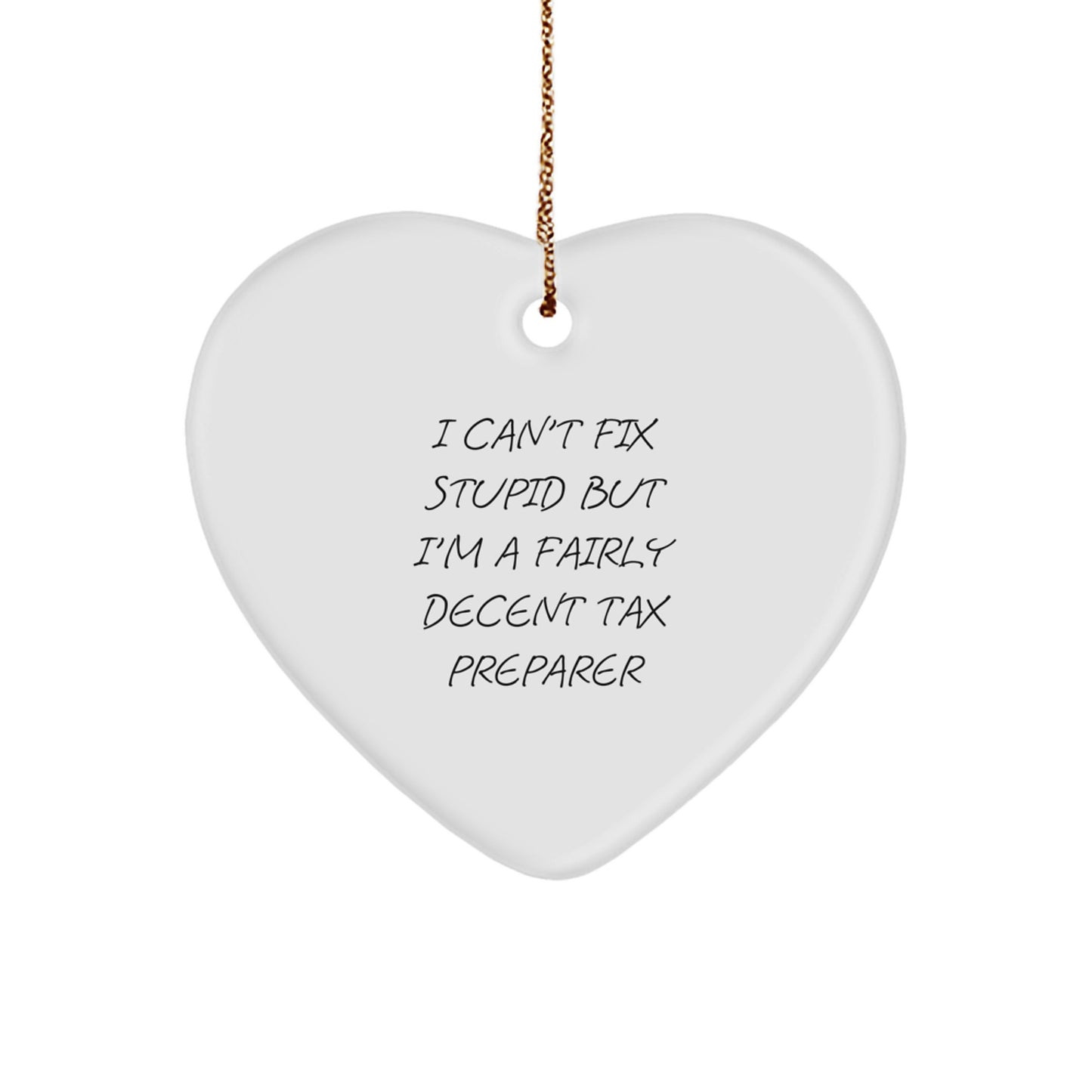 'Tis the Season for Tax Preparers! Funny Heart Ornament Gifts from Friends, Coworkers, or Family for a 'Fairly Decent' Tax Pro, 'I Can't Fix Stupid But...' - Image 1