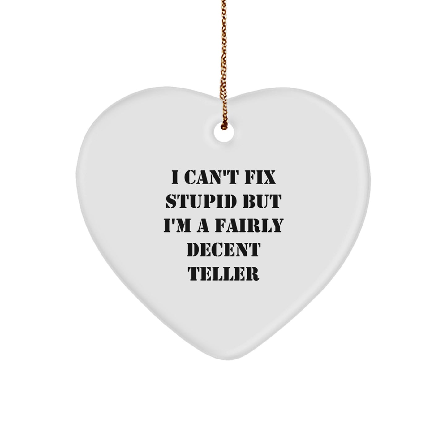 Teller Gifts from Men, Funny I Can't Fix Stupid But I'm A Fairly Decent Teller Heart Ornament for Christmas, Perfect for Family - Image 1