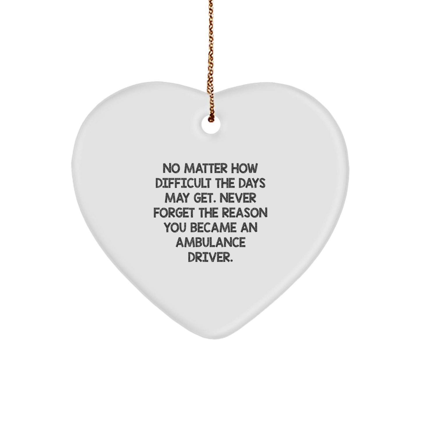 Heartfelt Ambulance Driver Gifts from Friends, Family, Coworkers - Inspirational Christmas Ornament, 'No Matter How Difficult The Days May Get.' - Image 1