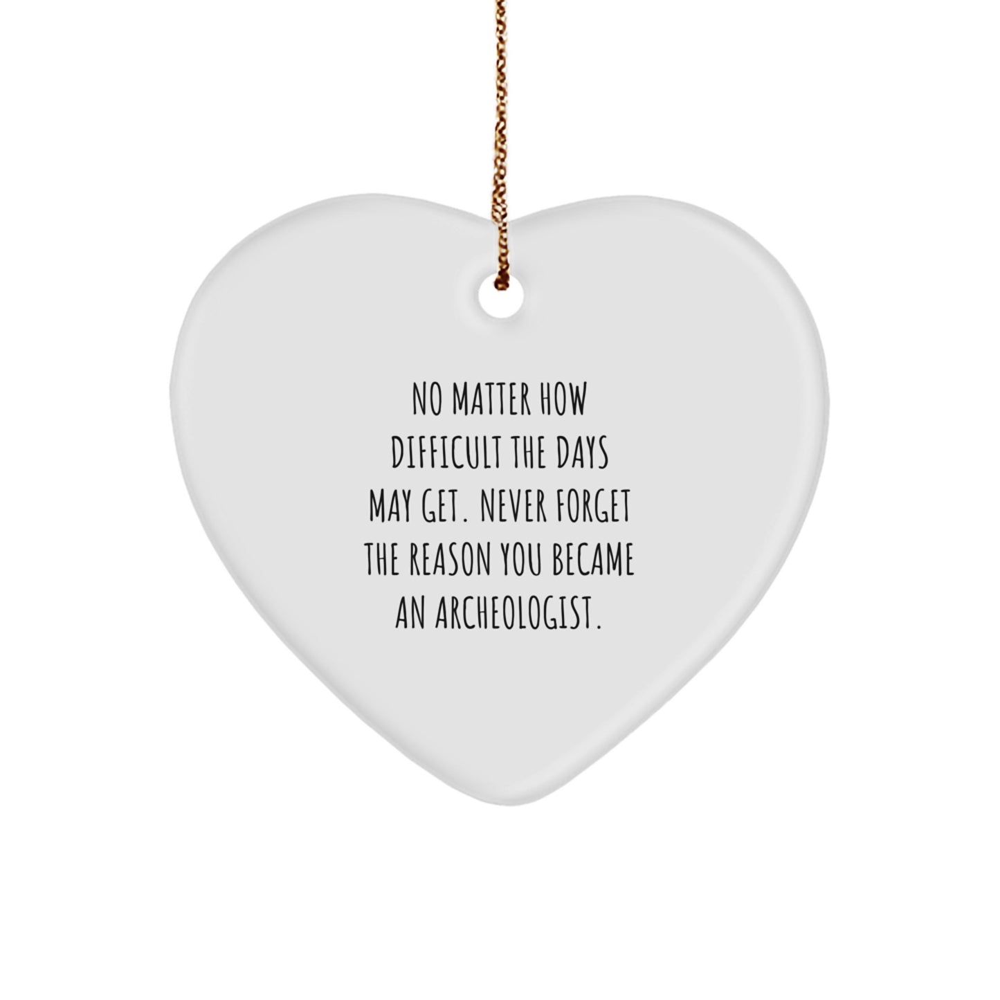 Inspiring Archeologist Gifts from Friends - Heart Ornament with Quote - Christmas Unique Present for Archeologist Men or Women - Image 1