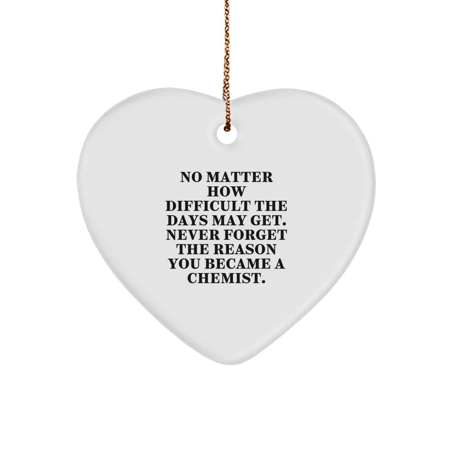 Chemist Gifts from Heart to Heart, No Matter How Difficult The Days May Get, Inspirational Heart Ornament for Christmas, Gifts for Chemist Friends and Family - Image 1