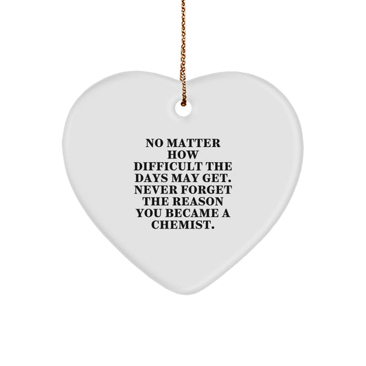 Chemist Gifts from Heart to Heart, No Matter How Difficult The Days May Get, Inspirational Heart Ornament for Christmas, Gifts for Chemist Friends and Family - Image 1