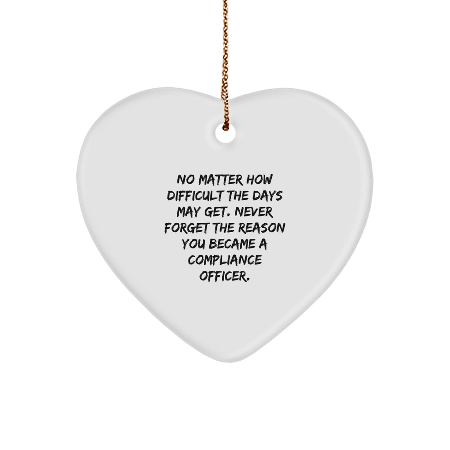 Compliance Officer Heart Ornament, Gifts from Family, for Christmas - 'No Matter How Difficult The Days May Get...' , Heartfelt Gifts for Compliance Officers, Unique Christmas Unique Gifts - Image 1