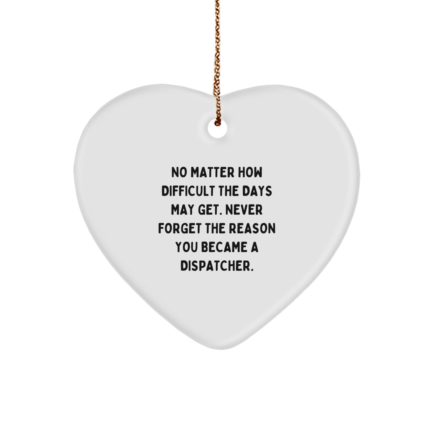 Dispatcher Gifts for Men - Inspirational Quote Heart Ornament, White, 2.75\ - Image 1