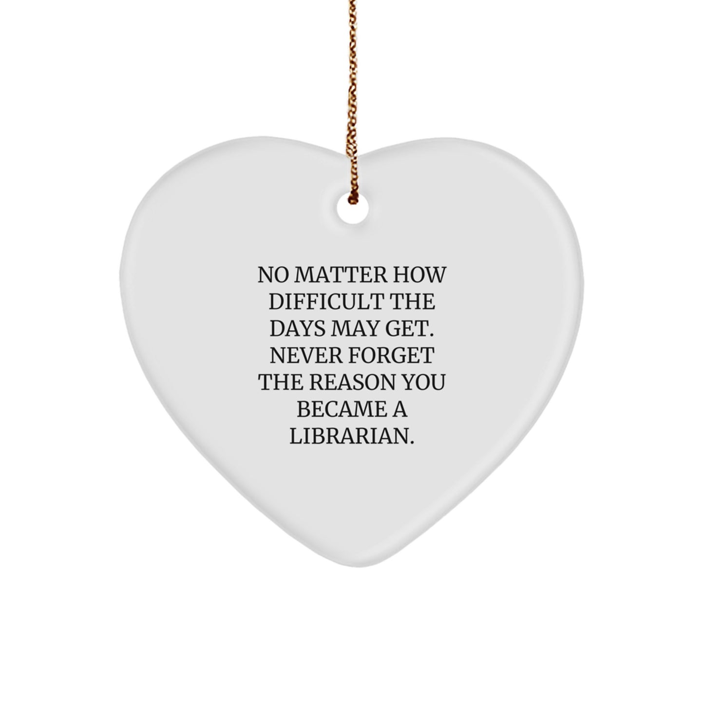 Librarian Heart Ornament, Funny Inspirational Quote, Gifts from Men to Librarian, Unique Christmas Unique Gifts for Librarian - Image 1