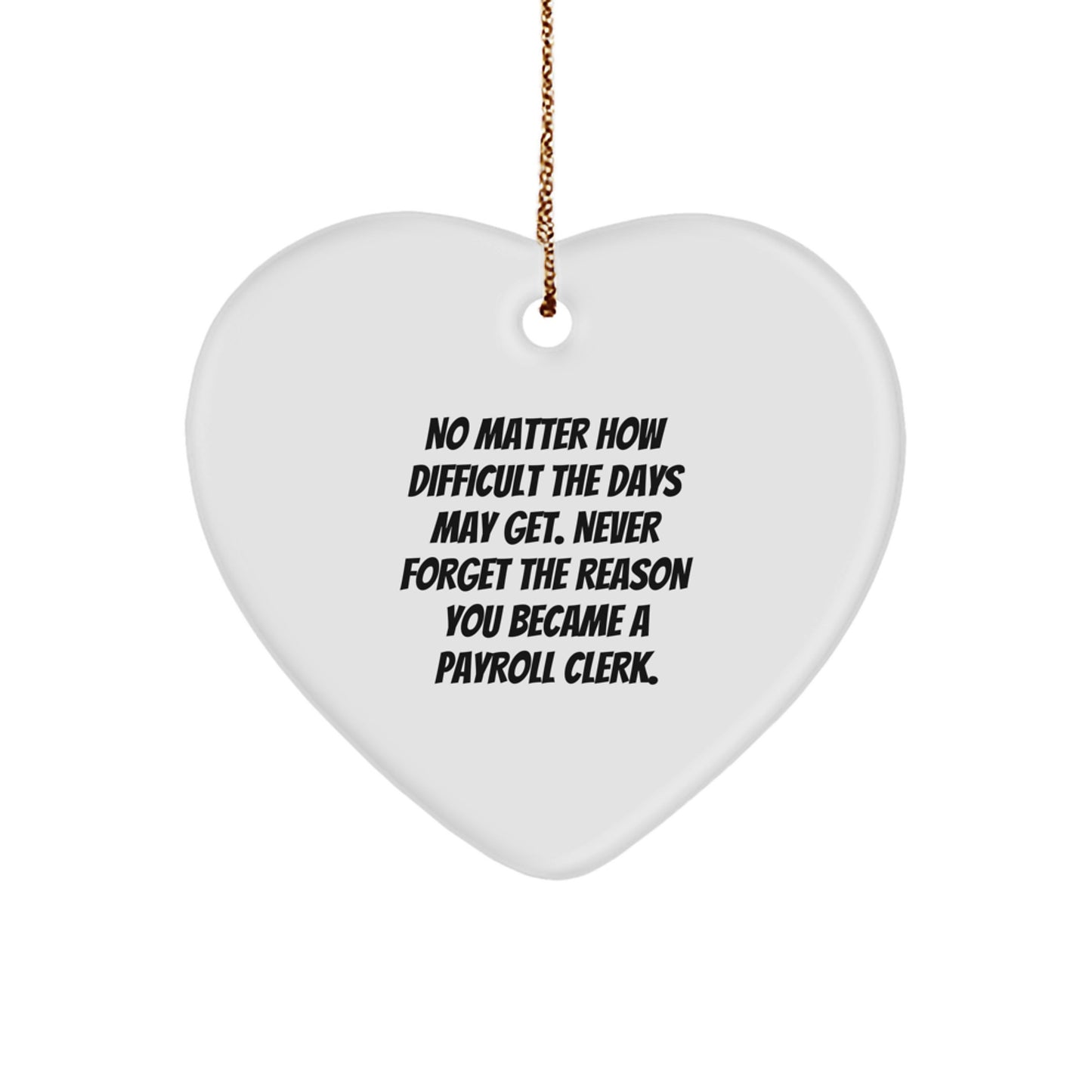 Payroll Clerk Heart Ornament, Gifts for Men, Women, Friends, Coworkers, Family - Inspirational Quote, Christmas Unique Gifts from Men, Women, Friends, Coworkers, Family - Image 1