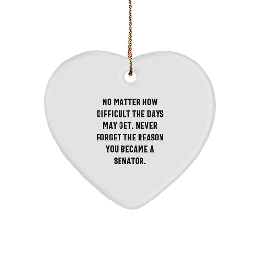 Senator Heart Ornament Inspirational Gift for Men or Women, Never Forget The Reason You Became A Senator, Christmas Unique Gifts from Friends - Image 1