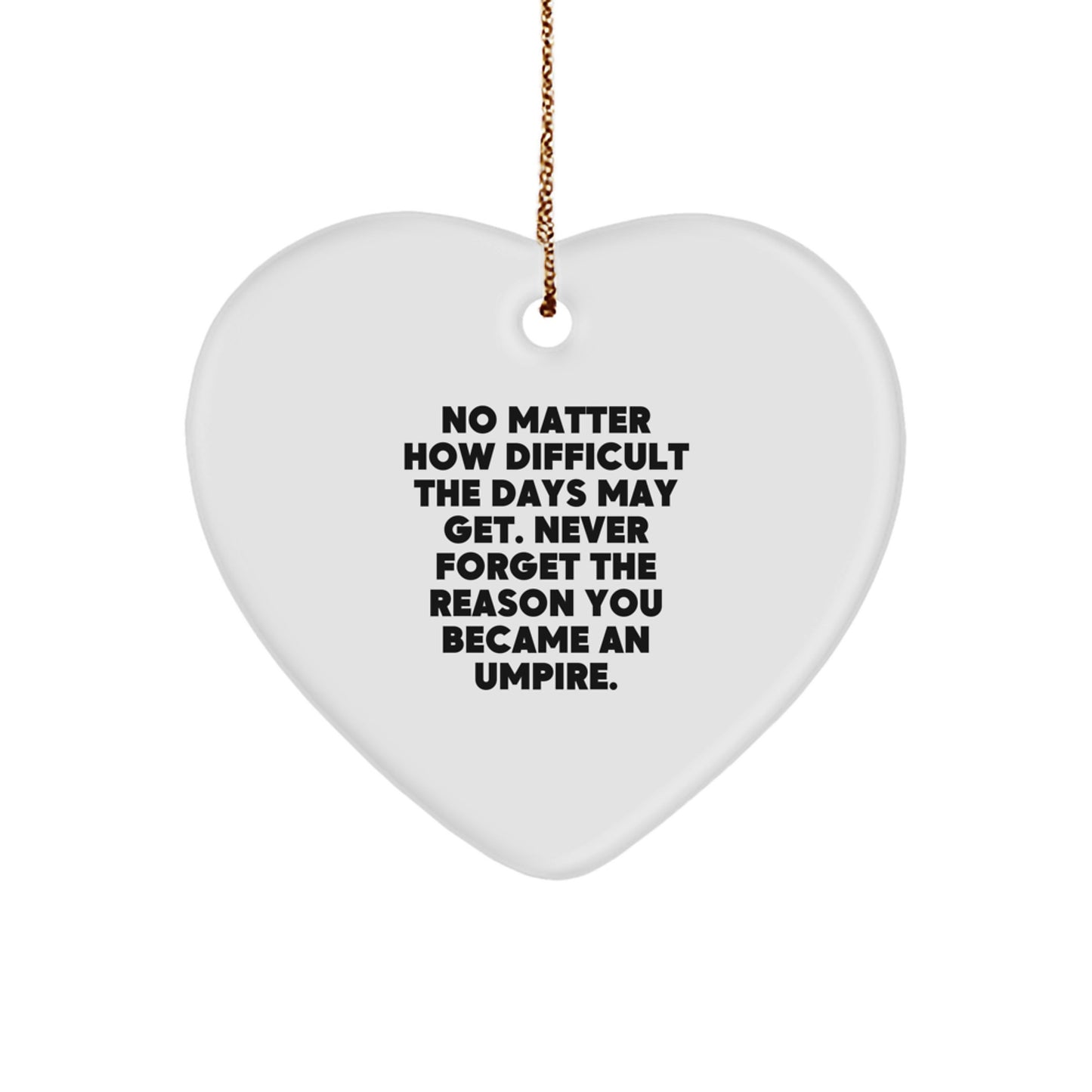 Umpire Inspirational Heart Ornament Gifts from Friends for Christmas, Never Forget the Reason You Became an Umpire, Gifts for Umpire, Funny Quote, Heart-Shaped Ornament - Image 1