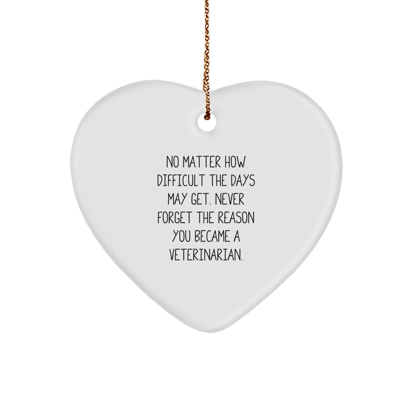 Veterinarian Heart Ornament Gifts from Friends to Family, No Matter How Difficult The Days May Get. Funny Inspirational Quote, Christmas Unique Gifts for Veterinarians, Men, Women - Image 1
