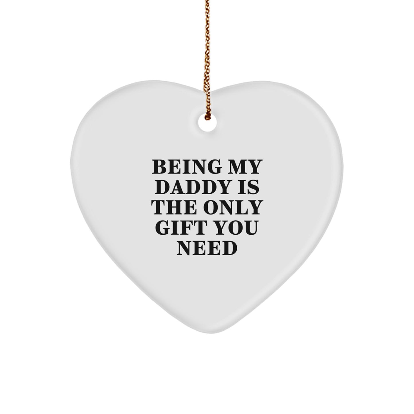 Daddy's Heartfelt Gift, 'Being My Daddy Is The Only Gift You Need', White Heart Ornament, Gifts from Men to Daddy, Perfect for Christmas - Image 1