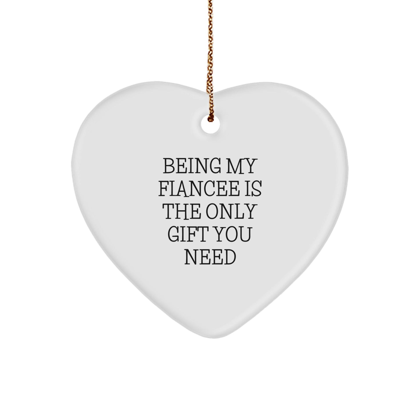Funny Fiancee Gift, Heart Ornament with 'Being My Fiancee Is The Only Gift You Need' Quote, Gifts for Her, Christmas Unique Gifts from Men, Women, Friends, Family - Image 1