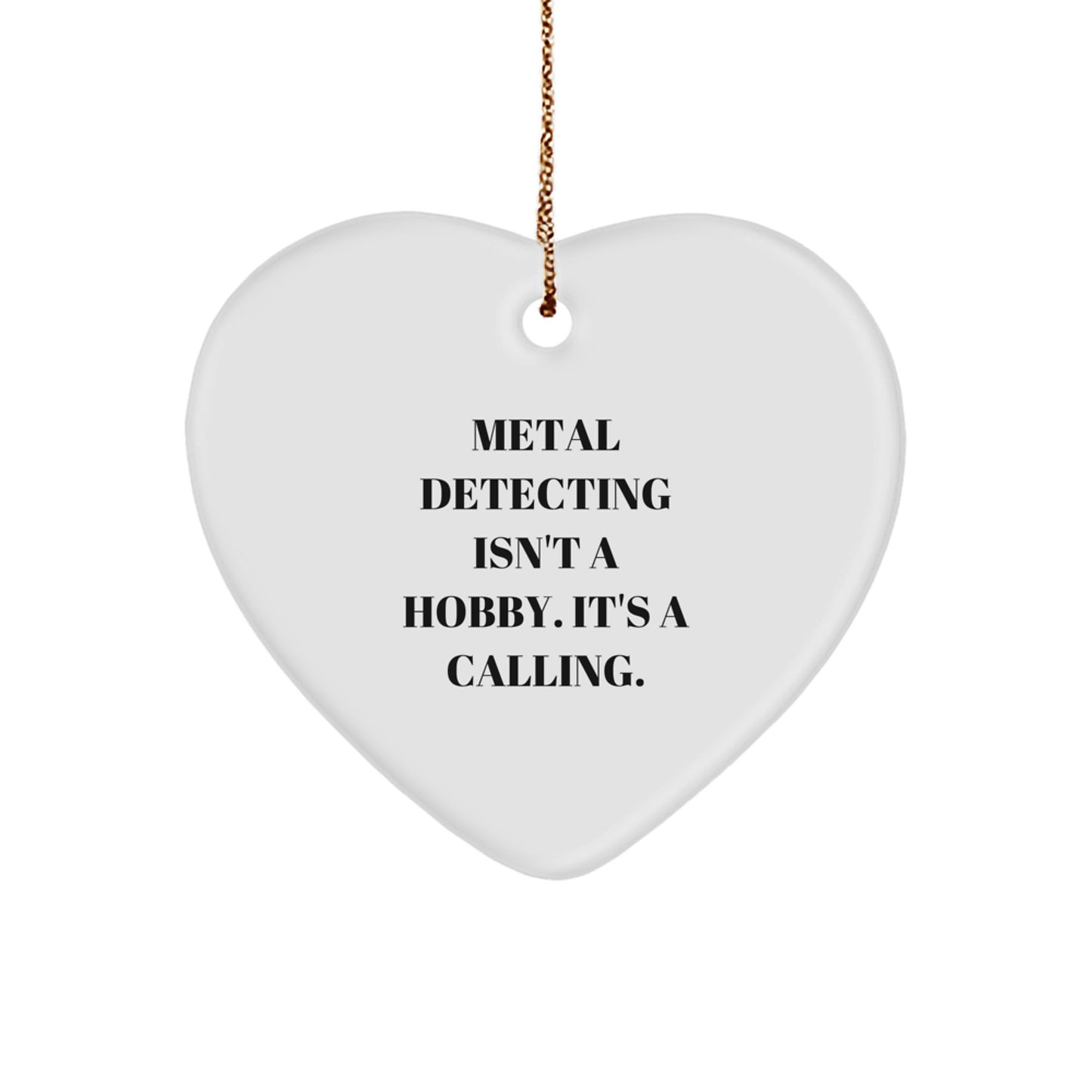 Metal Detecting Gifts from Friends, 'Metal Detecting Isn't A Hobby. It's A Calling.' Heart Ornament for Metal Detecting Enthusiasts, Funny Christmas Unique Gift for Him or Her - Image 1
