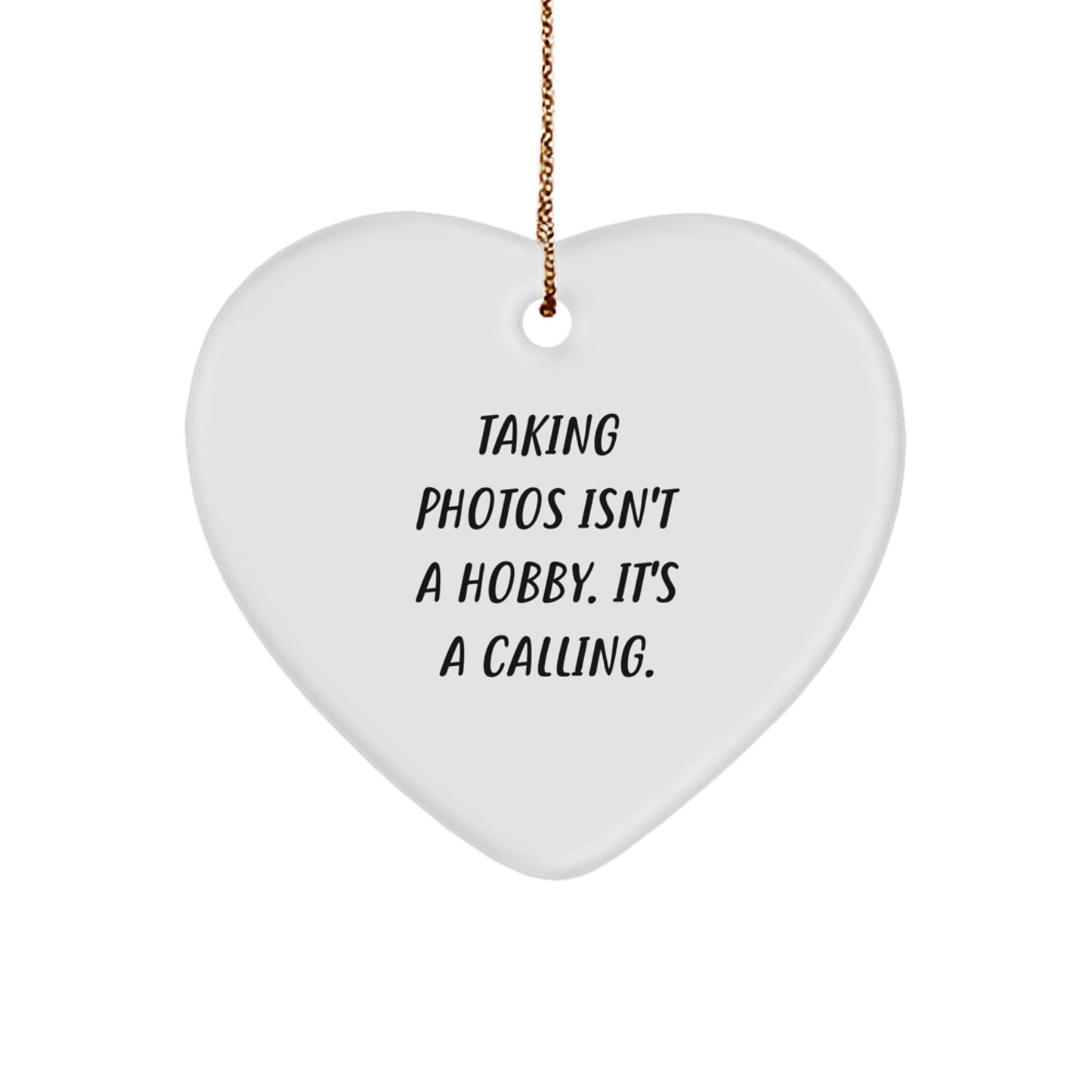 Funny Taking Photos Gifts for Men Women Friends Family - Heart Ornament with 'Taking Photos Isn't A Hobby. It's A Calling.' Quote, Christmas Unique Gifts from Lover - Image 1