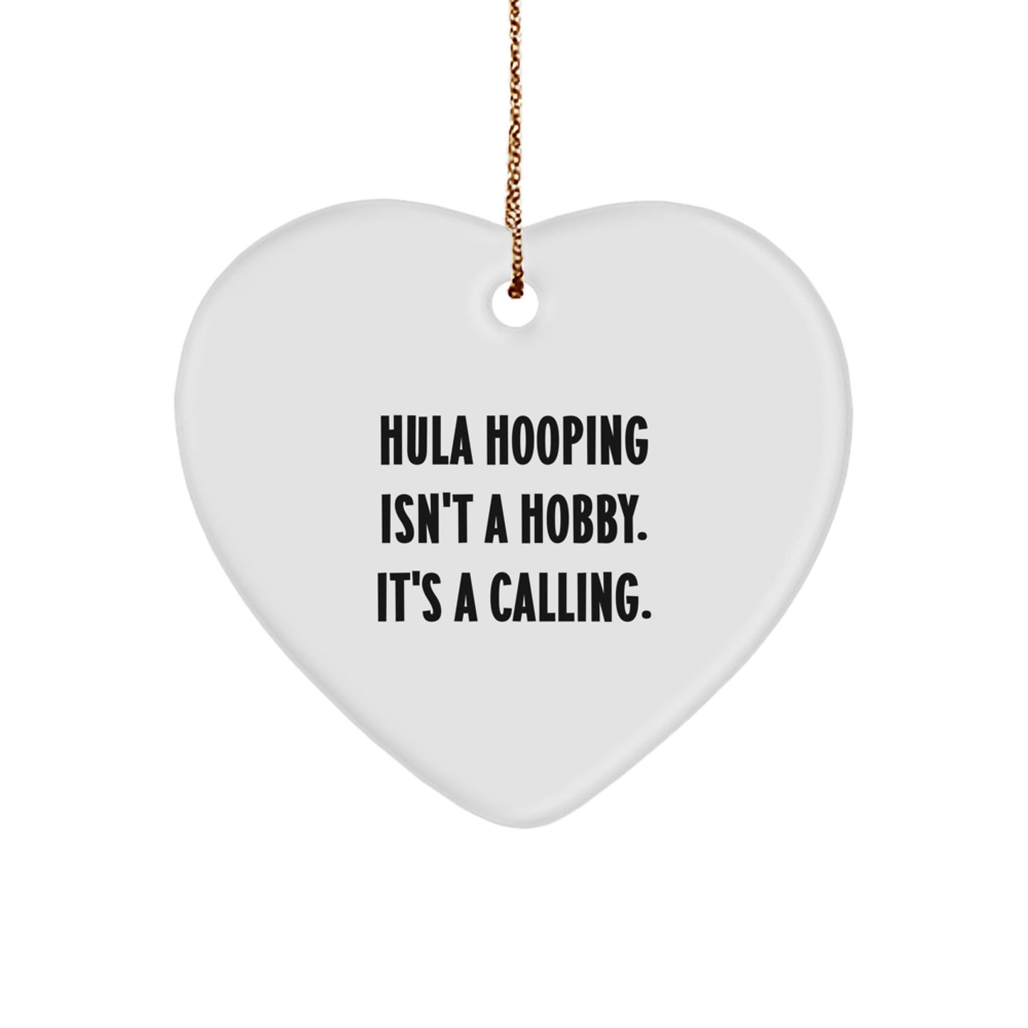 Hula Hooping Gifts from Friends for Christmas, 'Hula Hooping Isn't A Hobby. It's A Calling.' Heart Ornament, Unique Present for Hula Hooping Enthusiasts, Men, Women, Family - Image 1