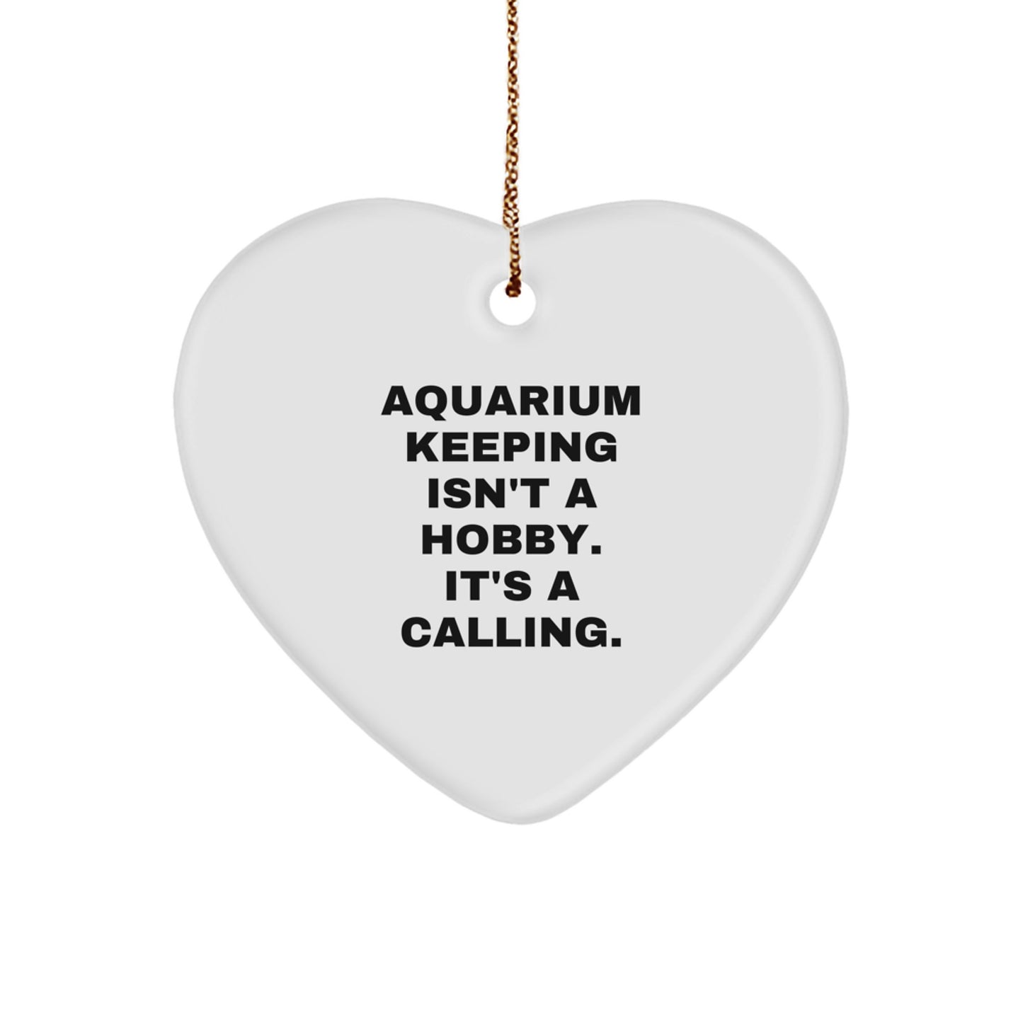 Funny Aquarium Keeping Gifts from Friends for Christmas Unique Heart Ornament Quotes 'Aquarium Keeping Isn't A Hobby. It's A Calling.' - Image 1