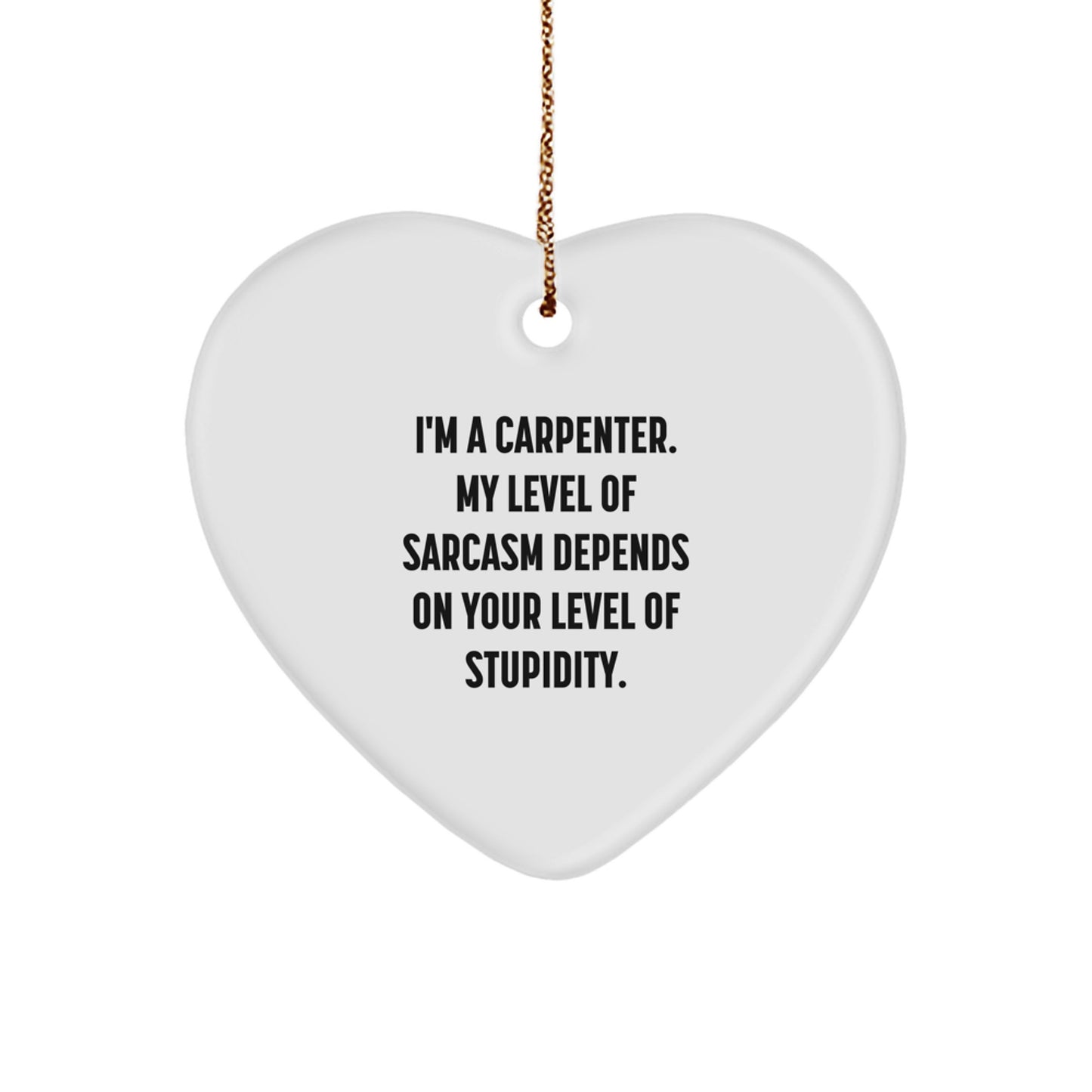 Funny Carpenter Heart Ornament, Gifts from Men to Carpenter, Funny Christmas Unique Gifts, Quotes for Carpenter, Heart Shaped Ornament - Image 1