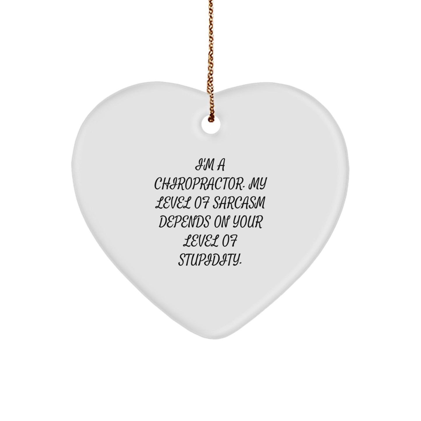Funny Chiropractor Gifts - Heart Ornament with Sarcasm Quote for Men, Women, and Friends - 'I'm A Chiropractor. My Level Of Sarcasm Depends On Your Level Of Stupidity.' - Image 1