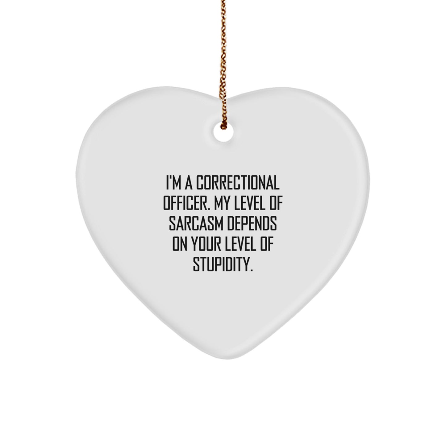 Funny Correctional Officer Gifts, Heart Ornament with Sarcasm Quote, Christmas Unique Gifts from Family - Image 1