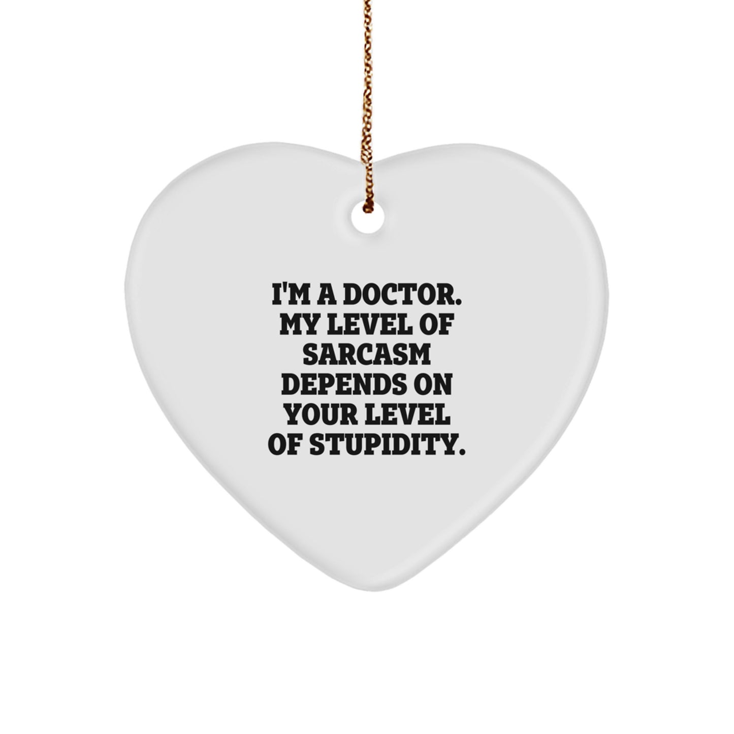 Funny Doctor Gifts, Heart Ornament with Sarcasm Quote, Gifts from Friends for Doctor, Christmas Unique Gifts for Men - Image 1