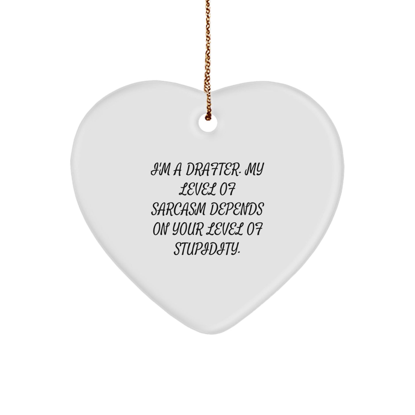 Funny Drafter Gifts from Friends - Heart Ornament for Christmas - I'm A Drafter, My Level Of Sarcasm Depends On Your Level Of Stupidity - Gifts for Drafter, Men, Women and Family - Image 1