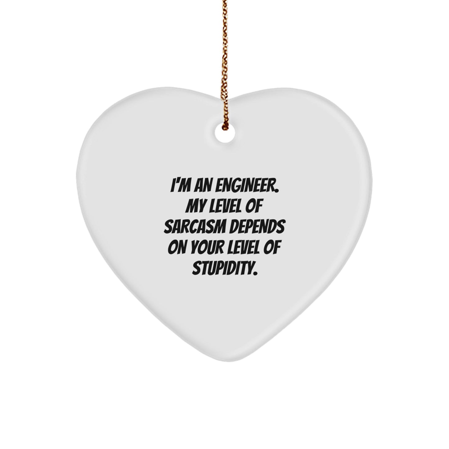 Engineer Gifts for Christmas, Funny Heart Ornament with 'I'm An Engineer. My Level Of Sarcasm Depends On Your Level Of Stupidity.' Quote, Gifts from Friends for Engineers - Image 1