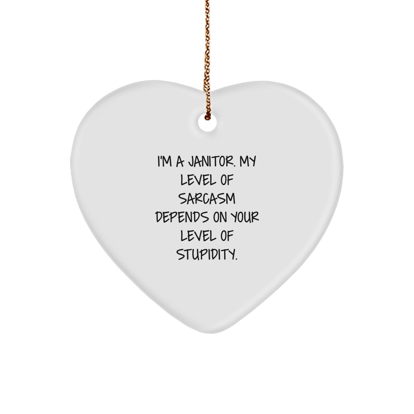 Funny Janitor Gifts, I'm A Janitor. My Level Of Sarcasm Depends On Your Level Of Stupidity., Heart Ornament for Christmas - Image 1