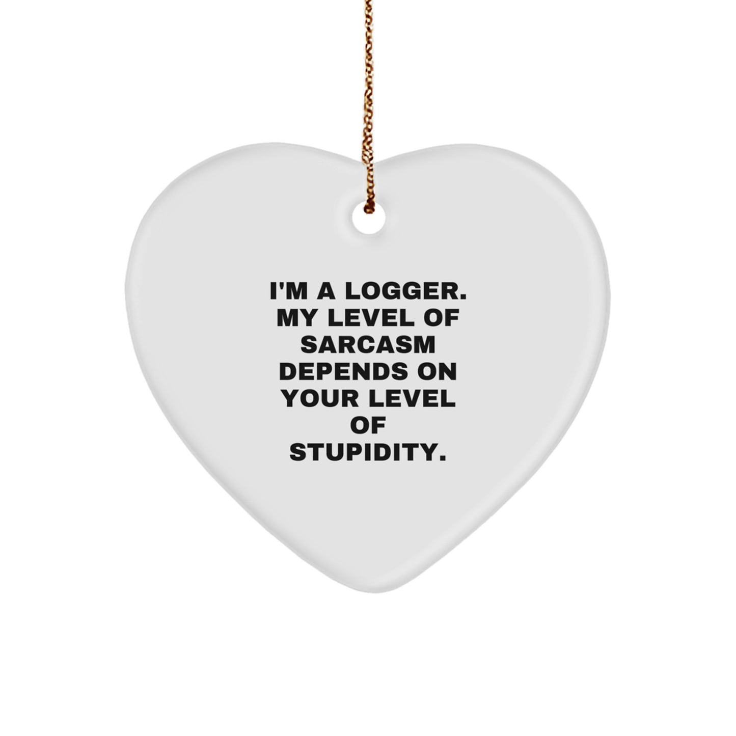 Gifts from the Woods, Inspirational Logger Gifts, Funny Heart Ornament for Logger, Gifts for Logger Friends at Christmas - Image 1