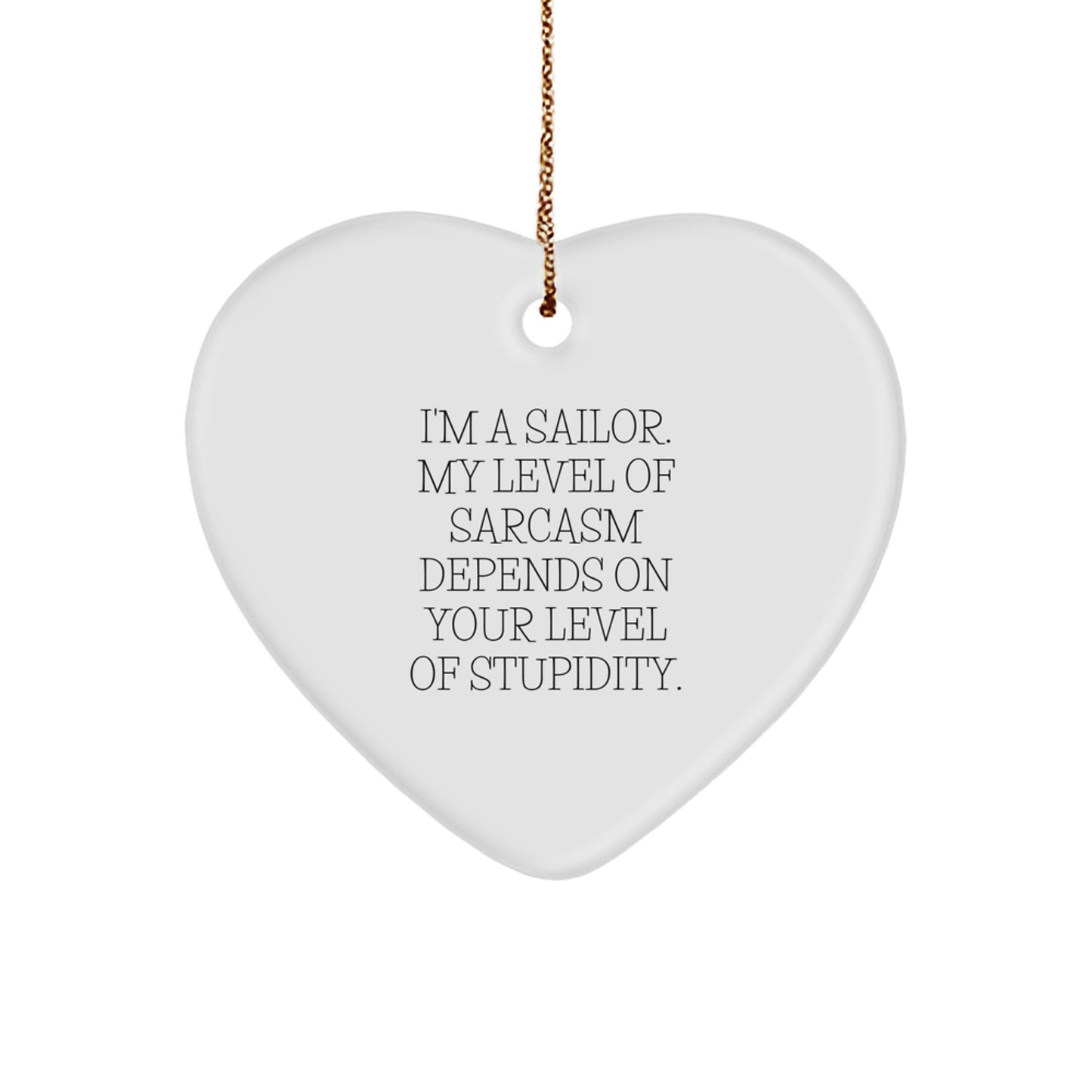Sailor Humor Heart Ornament, Gifts from Friends for Christmas, Funny Level of Sarcasm Depends on Stupidity, Unique Men's Gift - Image 1