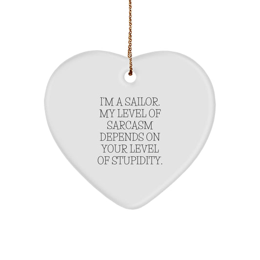 Sailor Humor Heart Ornament, Gifts from Friends for Christmas, Funny Level of Sarcasm Depends on Stupidity, Unique Men's Gift - Image 1