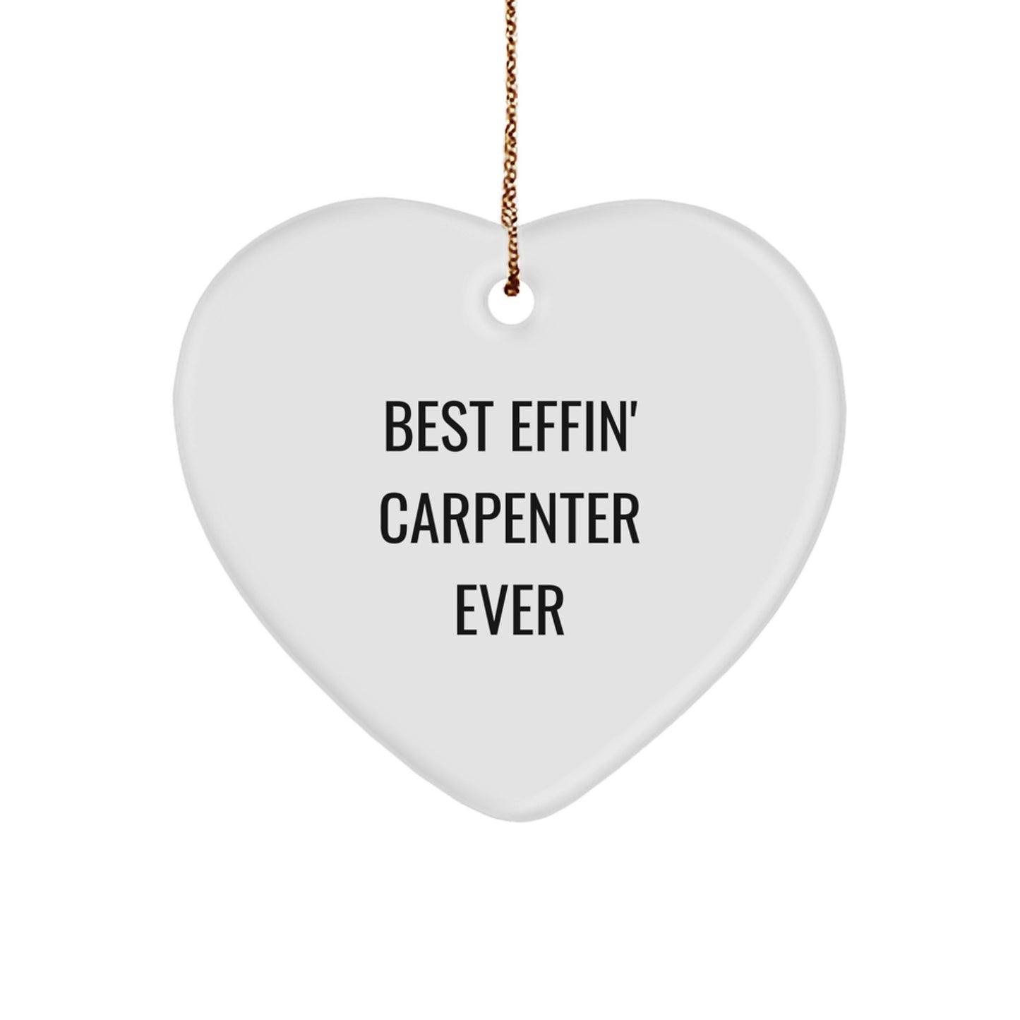 Funny Carpenter Gift Ideas - Heart Ornament Best Effin' Carpenter Ever Quote Christmas Decorations - Image 1