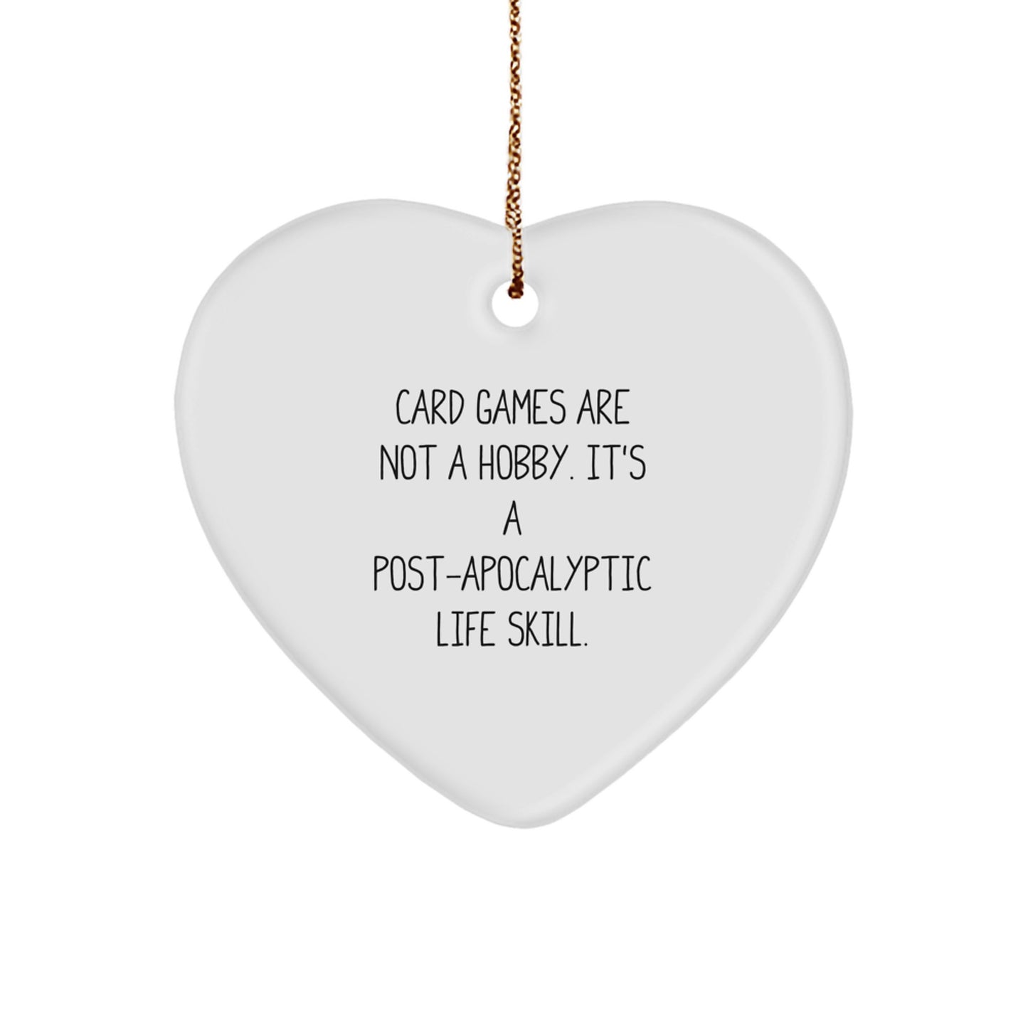 Funny Card Games Gifts from Friends for Card Games Enthusiasts, Heart Ornament, 'Card Games Are Not A Hobby. It's A Post-apocalyptic Life Skill.' Christmas Unique Gifts - Image 1