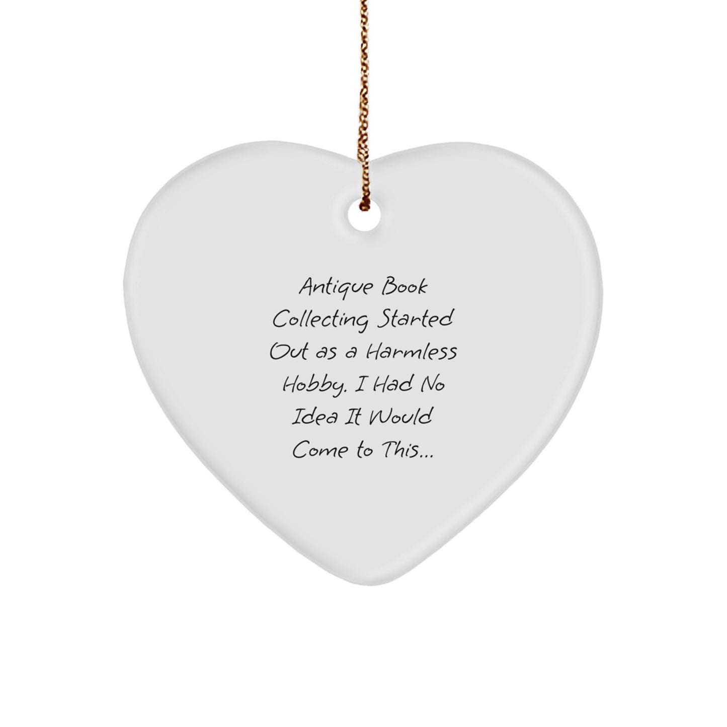 Antique Book Collecting Gifts for Women from Friends, Heart Ornament for Christmas, Started Out As A Harmless Hobby, I Had No Idea It Would Come To This...! - Image 1