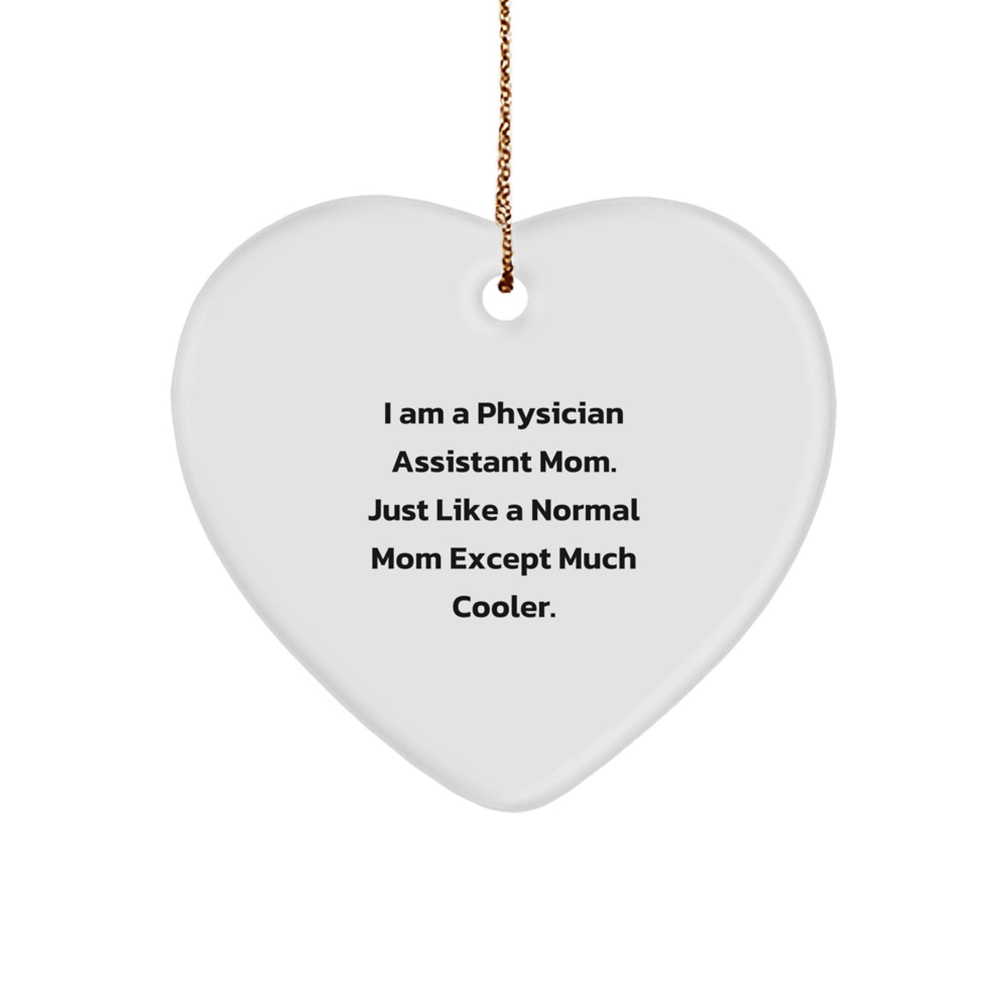 Physician Assistant Gifts from Mom, 'I Am A Physician Assistant Mom. Just Like A Normal Mom Except Much Cooler.' Heart Ornament, Christmas Unique Gifts for Physician Assistant Mom - Image 1
