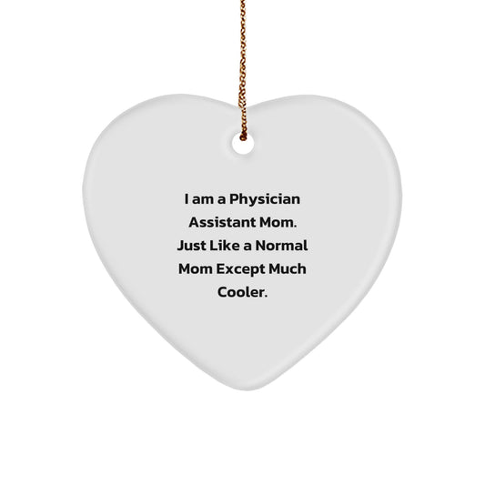 Physician Assistant Gifts from Mom, 'I Am A Physician Assistant Mom. Just Like A Normal Mom Except Much Cooler.' Heart Ornament, Christmas Unique Gifts for Physician Assistant Mom - Image 1