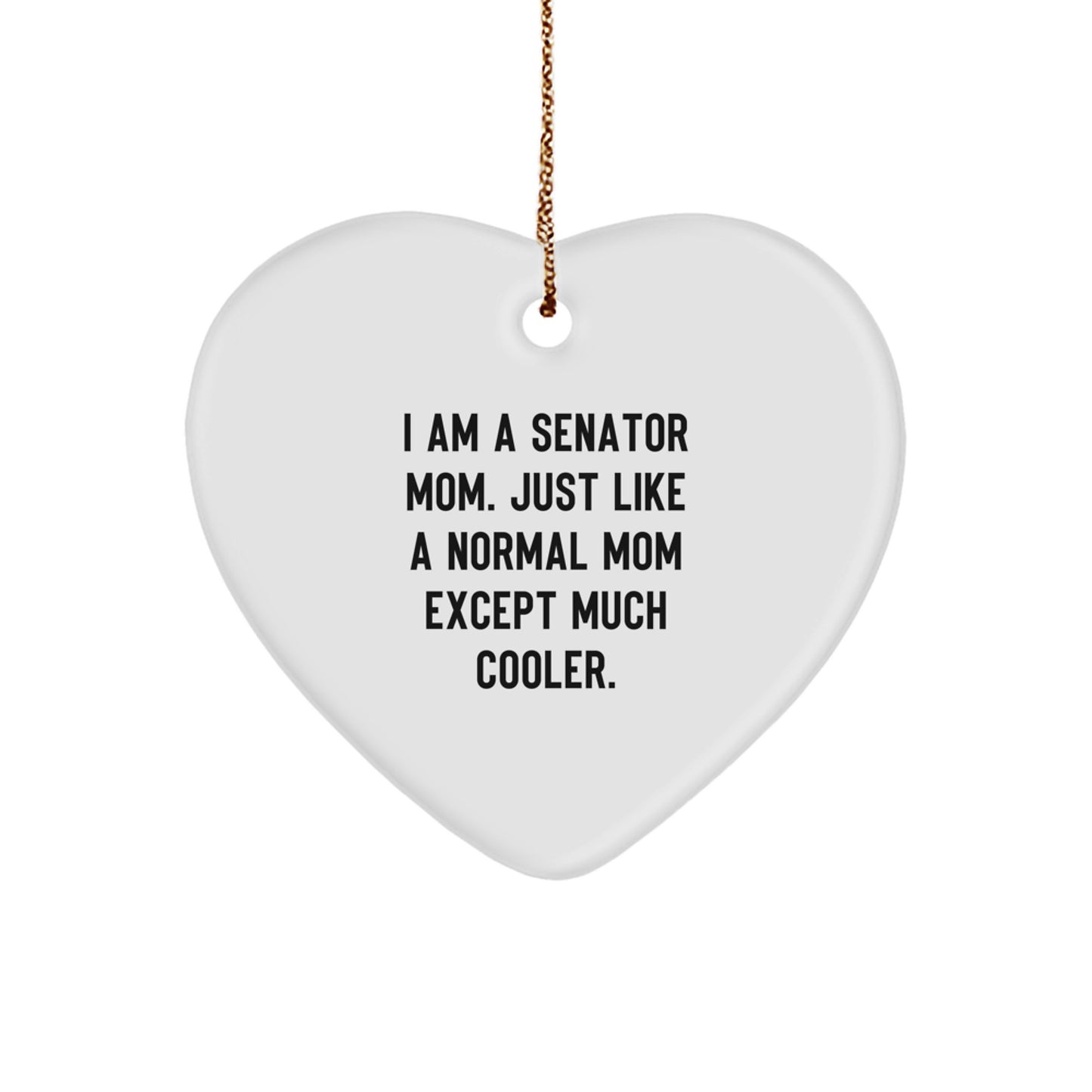 Senator Mom Gifts, Funny Heart Ornament from, Gifts for Senator, 'I Am A Senator Mom' Christmas Decoration - Image 1