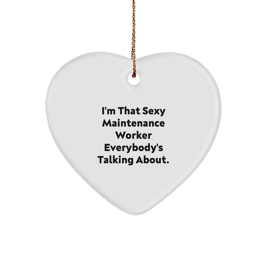 Sexy Maintenance Worker Gifts for Men - I'm That Sexy Maintenance Worker Everybody's Talking About. Heart Ornament, Funny Christmas Unique Gifts from Dad or Friends - Image 1