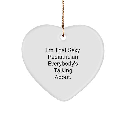 Sexy Pediatrician Gifts for Christmas, 'I'm That Sexy Pediatrician Everybody's Talking About.' Heart Ornament, Gifts from Family - Image 1