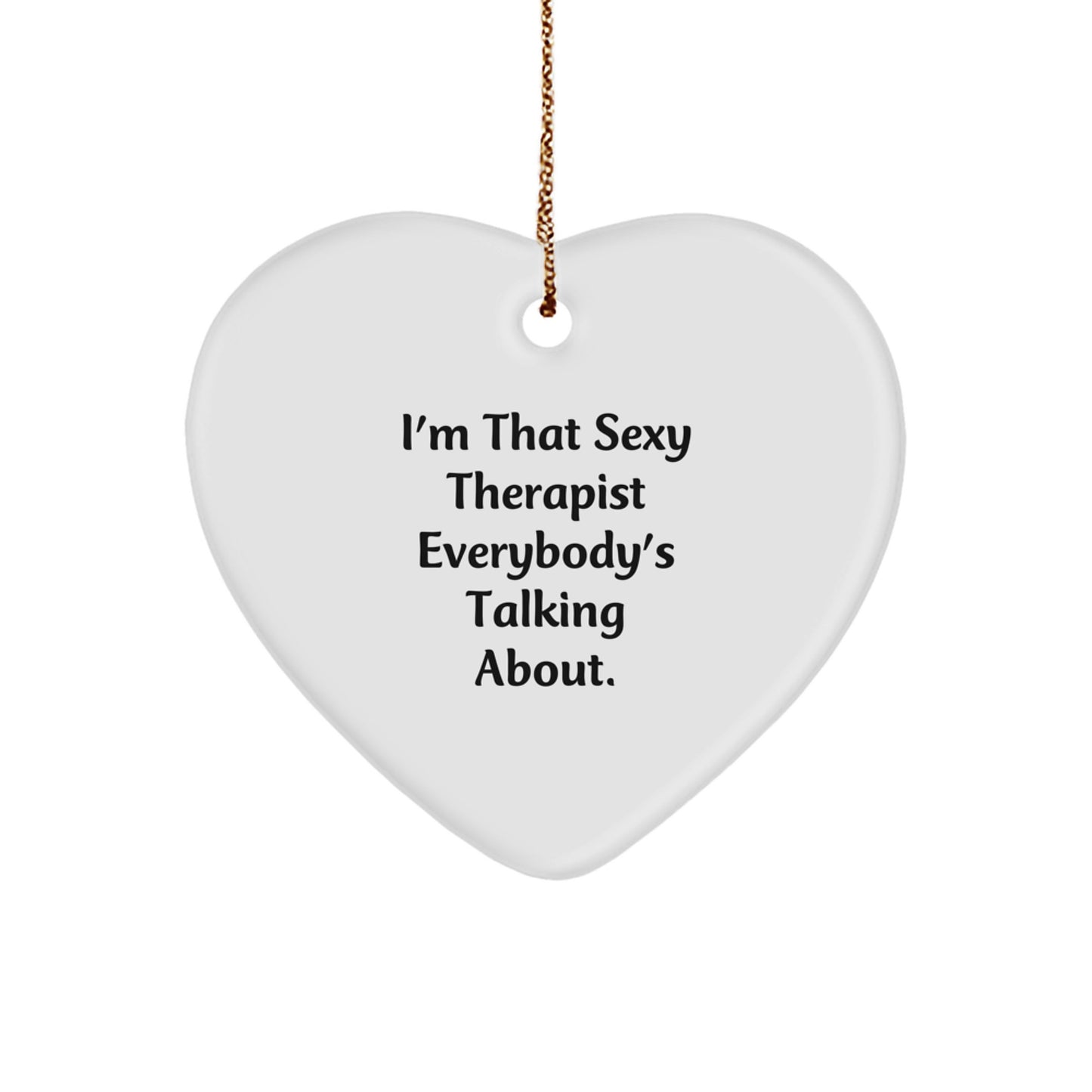 Sexy Therapist Gifts, Funny Heart Ornament for Therapist, 'I'm That Sexy Therapist Everybody's Talking About.' - Christmas Unique Gifts from Men to Therapist - Image 1