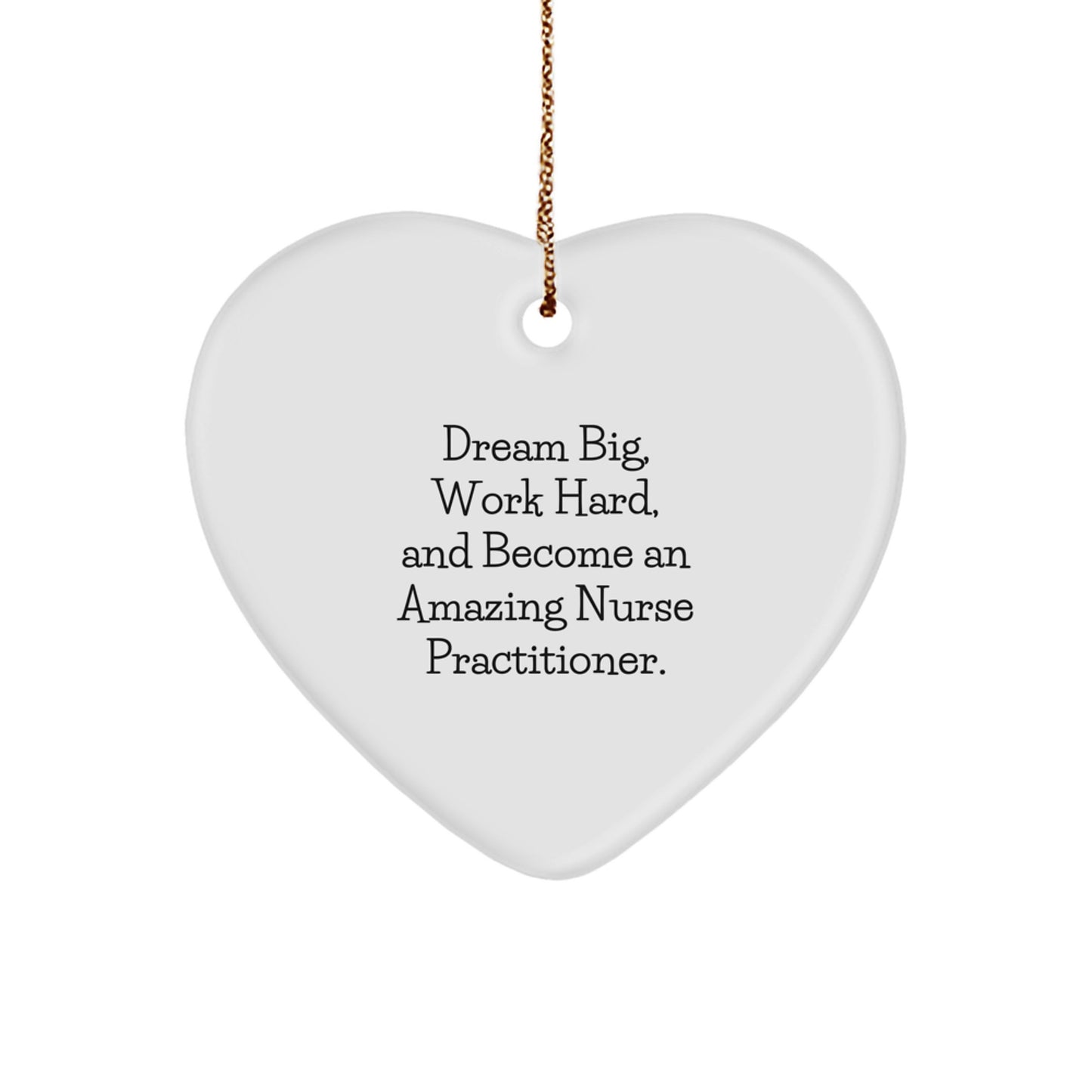 Nurse Practitioner Gifts from Friends - Inspirational Heart Ornament for Christmas - 'Dream Big, Work Hard, And Become An Amazing Nurse Practitioner.' - Image 1