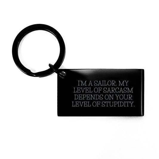 Sailor Keychain Funny Birthday Unique Gift for Men Friends Coworkers Family, 'I'm A Sailor. My Level Of Sarcasm Depends On Your Level Of Stupidity.' - Image 1