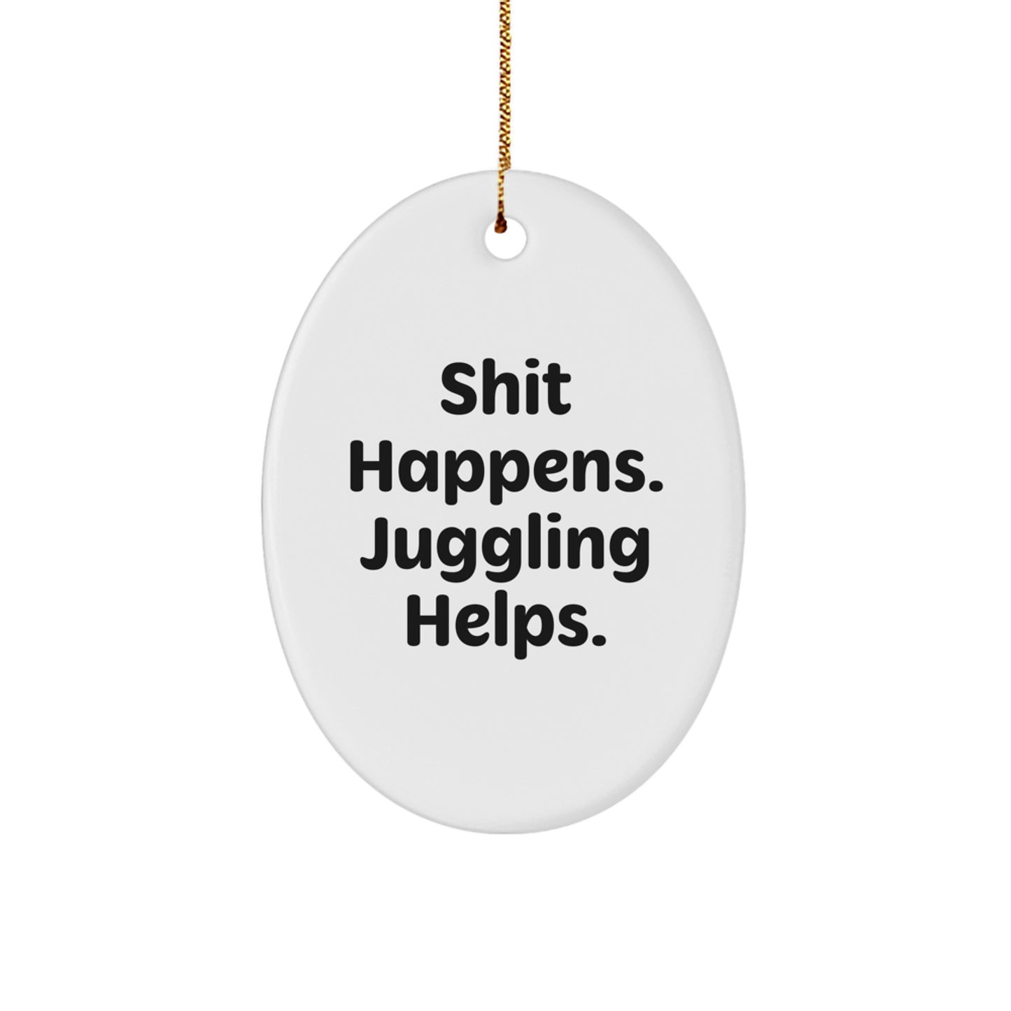Juggling Gifts from Friends - Funny Oval Ornament with 'Shit Happens. Juggling Helps.' Quote, Perfect for Christmas - Image 1